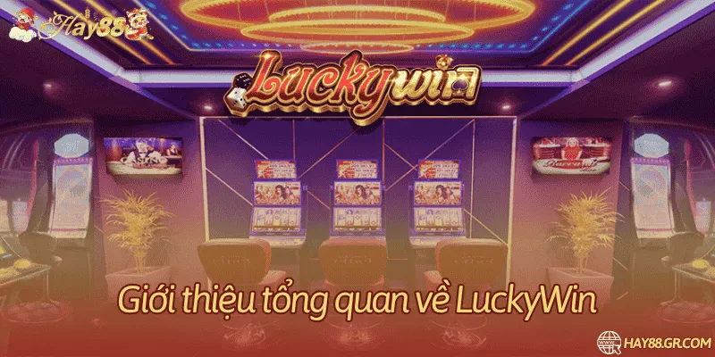 Giới thiệu tổng quan về LuckyWin