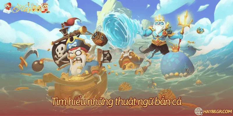 Tìm hiểu những thuật ngữ bắn cá