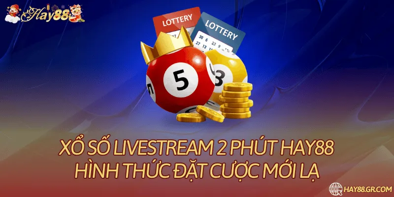 Xổ Số Livestream 2 Phút Hay88 – Hình Thức Đặt Cược Mới Lạ
